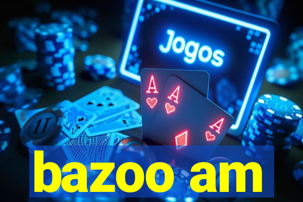 bazoo am